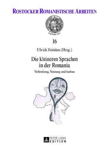 Die kleineren Sprachen in der Romania: Verbreitung, Nutzung und Ausbau (Rostocker Romanistische Arbeiten)