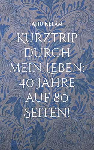 Kurztrip durch mein Leben: 40 Jahre auf 80 Seiten!: Stationen meines Lebens, die ich kommentieren wollte!