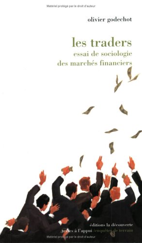 Les Traders. Essai De Sociologie Des Marchés Financiers (hors Collection)
