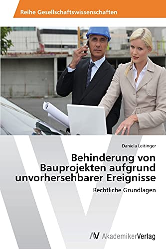 Behinderung von Bauprojekten aufgrund unvorhersehbarer Ereignisse: Rechtliche Grundlagen