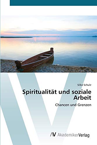 Spiritualität und soziale Arbeit: Chancen und Grenzen