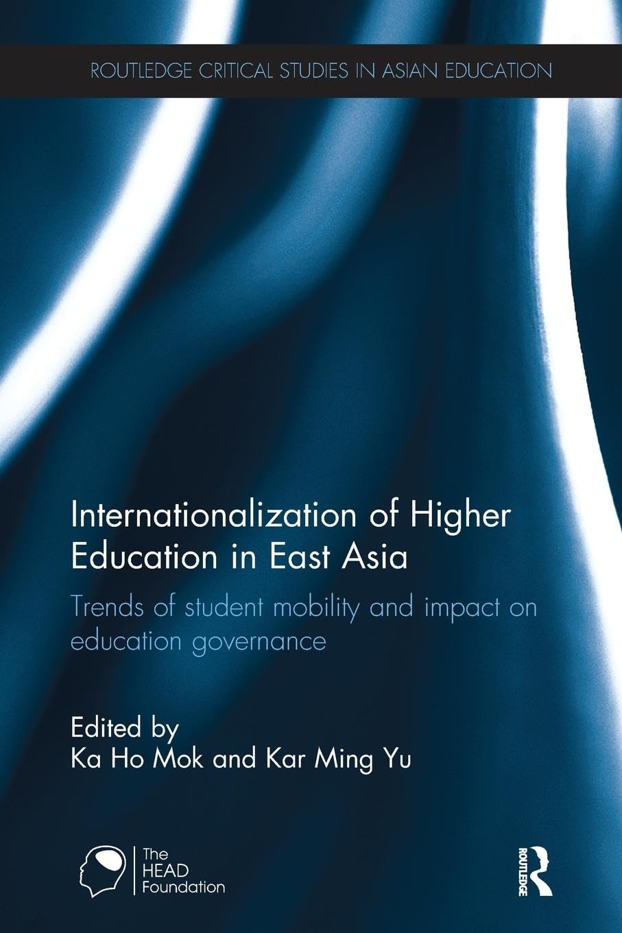 Internationalization of Higher Education in East Asia: Trends of student mobility and impact on education governance (Routledge Critical Studies in Asian Education)