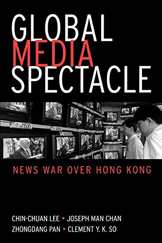 Global Media Spectacle: News War Over Hong Kong (Suny Series in Global Media Studies)