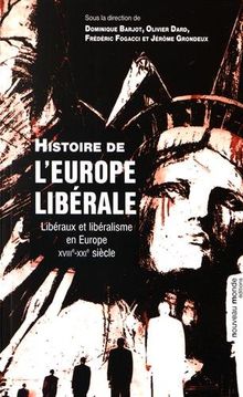 Histoire de l'Europe libérale : libéraux et libéralisme en Europe, XVIIIe-XXIe siècles