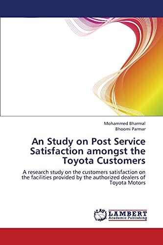 An Study on Post Service Satisfaction amongst the Toyota Customers: A research study on the customers satisfaction on the facilities provided by the authorized dealers of Toyota Motors