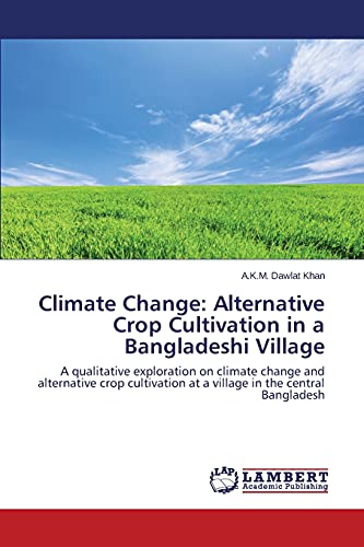 Climate Change: Alternative Crop Cultivation in a Bangladeshi Village: A qualitative exploration on climate change and alternative crop cultivation at a village in the central Bangladesh