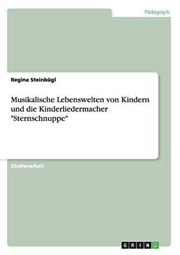 Musikalische Lebenswelten von Kindern und die Kinderliedermacher Sternschnuppe