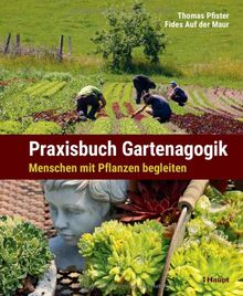 Praxisbuch Gartenagogik: Menschen mit Pflanzen begleiten