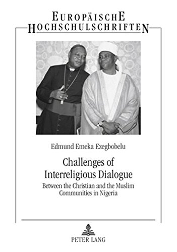 Challenges of Interreligious Dialogue: Between the Christian and the Muslim Communities in Nigeria (Europäische Hochschulschriften - Reihe XXIII)
