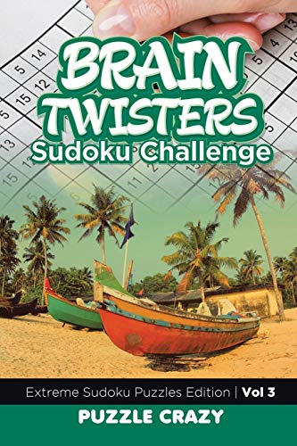 Brain Twisters Sudoku Challenge Vol 3: Extreme Sudoku Puzzles Edition