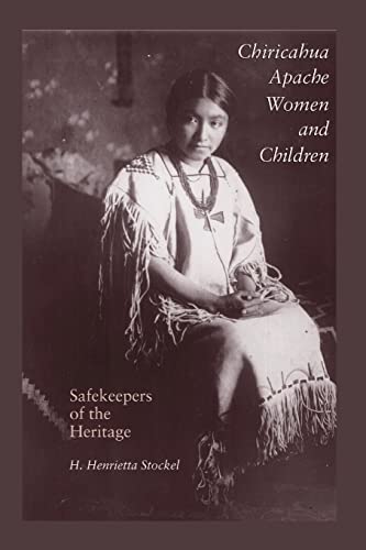 Chiricahua Apache Women and Children: Safekeepers of the Heritage (Elma Dill Russell Spencer Series in the West and Southwest, 21, Band 21)