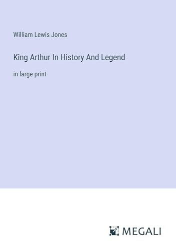 King Arthur In History And Legend: in large print
