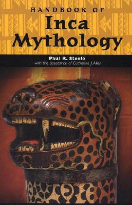 Handbook of Inca Mythology (Handbooks of World Mythology)