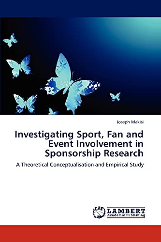 Investigating Sport, Fan and Event Involvement in Sponsorship Research: A Theoretical Conceptualisation and Empirical Study
