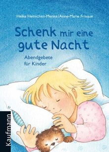 Schenk mir eine gute Nacht: Abendgebete für Kinder