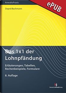 Das 1x1 der Lohnpfändung: Erläuterungen, Tabellen, Rechenbeispiele, Formulare (AnwaltsPraxis)