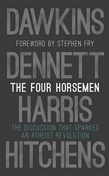 The Four Horsemen: The Discussion that Sparked an Atheist Revolution  Foreword by Stephen Fry