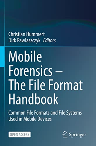Mobile Forensics – The File Format Handbook: Common File Formats and File Systems Used in Mobile Devices