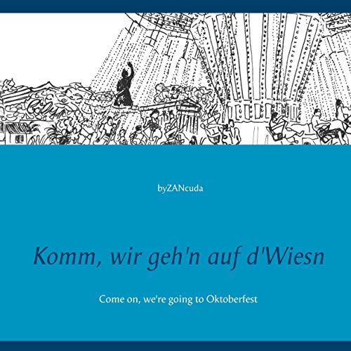 Komm, wir geh'n auf d'Wiesn: Come on, we're going to Oktoberfest
