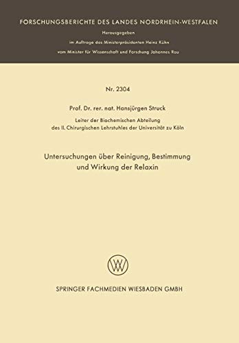 Untersuchungen über Reinigung, Bestimmung und Wirkung der Relaxin (Forschungsberichte des Landes Nordrhein-Westfalen)