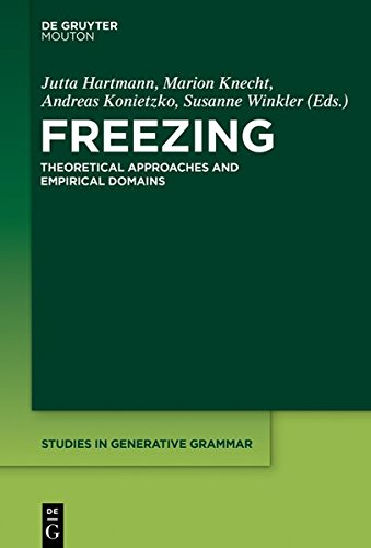 Freezing: Theoretical Approaches and Empirical Domains (Studies in Generative Grammar [SGG], Band 130)