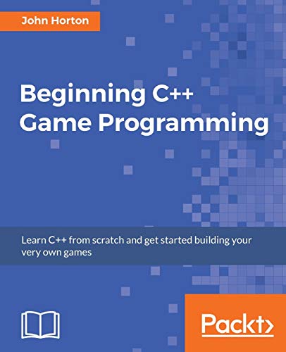 Beginning C++ Game Programming (English Edition): Learn C++ from scratch and get started building your very own games
