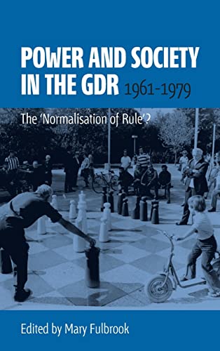 Power and Society in the GDR, 1961-1979: The 'Normalisation of Rule'?