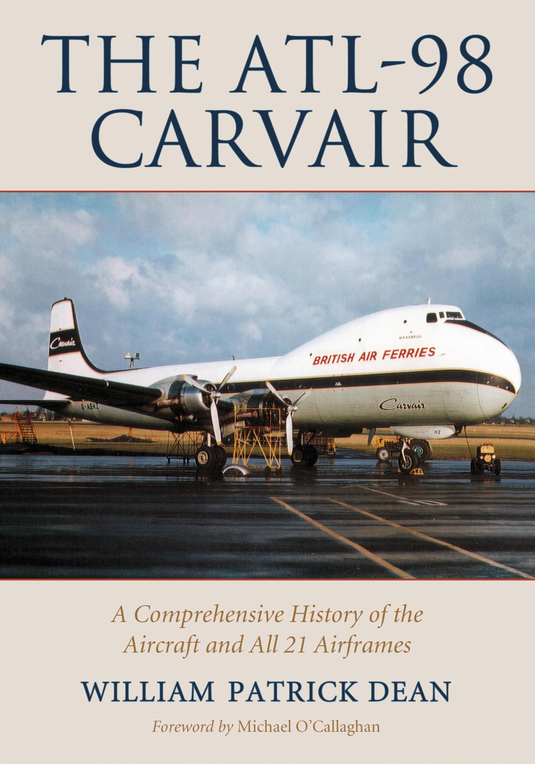 The ATL-98 Carvair: A Comprehensive History of the Aircraft and All 21 Airframes