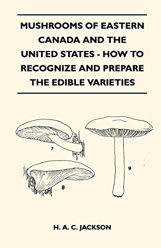 Mushrooms Of Eastern Canada And The United States - How To Recognize And Prepare The Edible Varieties