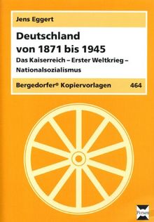 Deutschland von 1871 bis 1945: Das Kaiserreich - Weimarer Republik - Nationalsozialismus