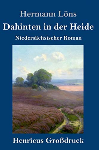Dahinten in der Heide (Großdruck): Niedersächsischer Roman