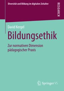 Bildungsethik: Zur normativen Dimension pädagogischer Praxis (Diversität und Bildung im digitalen Zeitalter)