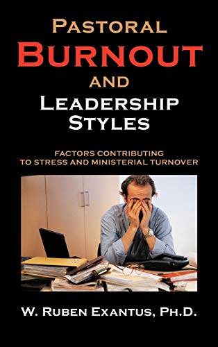 Pastoral Burnout and Leadership Styles: Factors Contributing to Stress and Ministerial Turnover