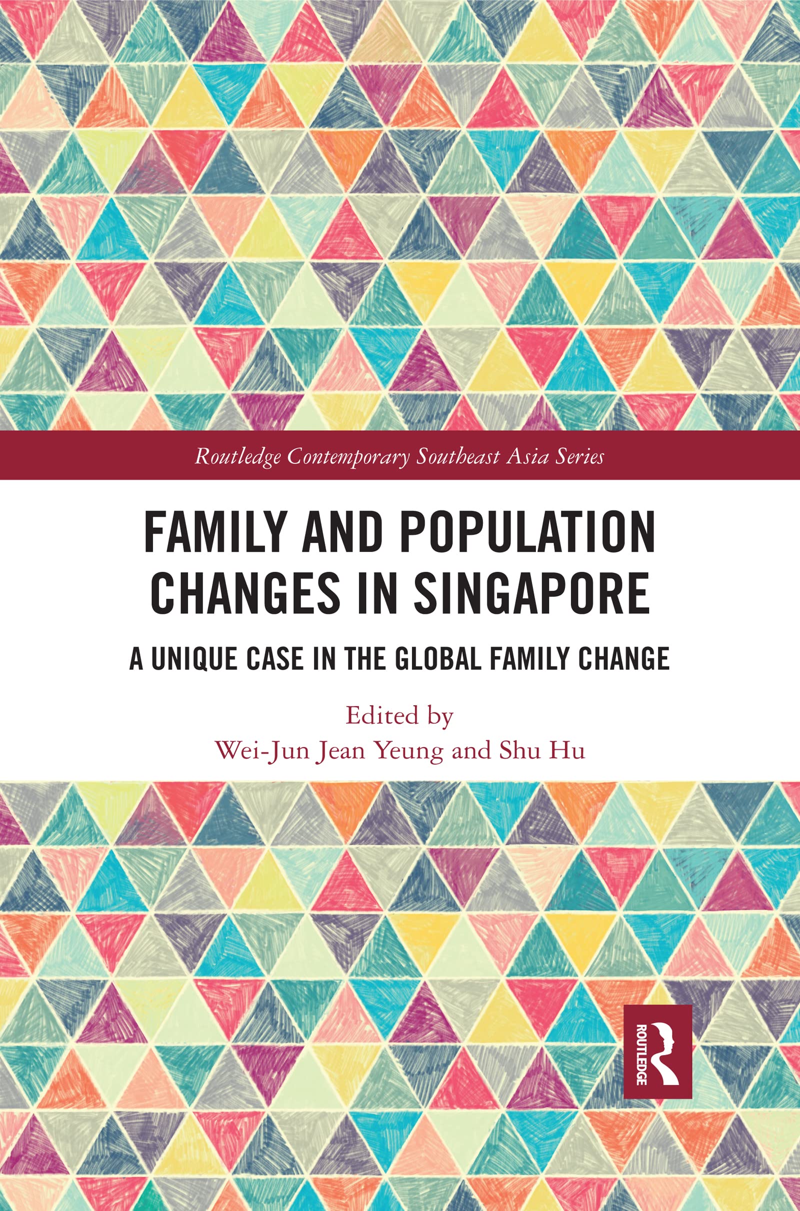 Family and Population Changes in Singapore: A unique case in the global family change (Routledge Contemporary Southeast Asia)