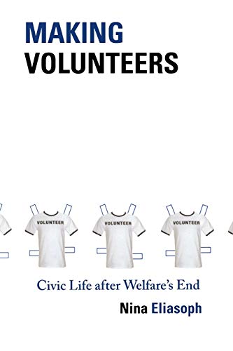 Nina Eliasoph Making Volunteers (Princeton Studies In Cultural Sociology)