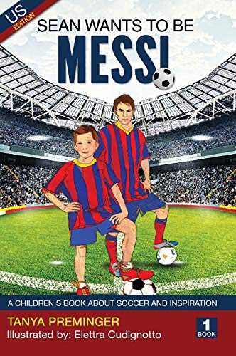 Sean Wants To Be Messi: A children's book about soccer and inspiration