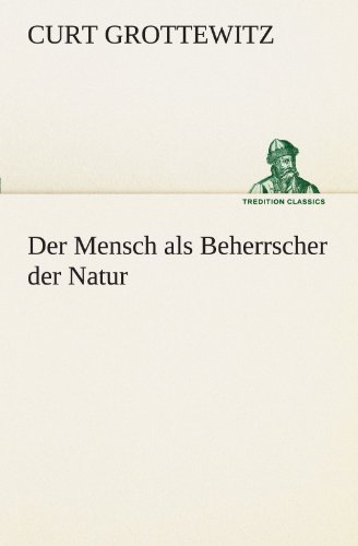 Der Mensch als Beherrscher der Natur - Curt Grottewitz Kartoniert (TB)