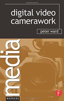 Digital Video Camerawork (Media Manuals)