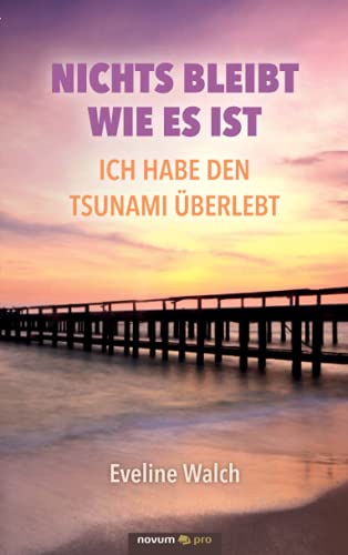 Nichts bleibt wie es ist – Ich habe den Tsunami überlebt