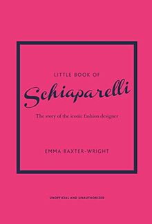 Little Book of Schiaparelli: The story of the iconic fashion designer (Little Books of Fashion)