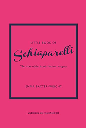 Emma Baxter-Wright Little Book Of Schiaparelli, The Story Of The Iconic Fashion Designer (Little Books Of Fashion)