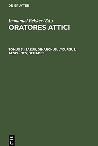 Oratores Attici, Tomus 3, Isaeus, Dinarchus, Lycurgus, Aeschines, Demades