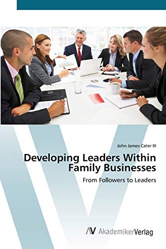 Developing Leaders Within Family Businesses: From Followers to Leaders