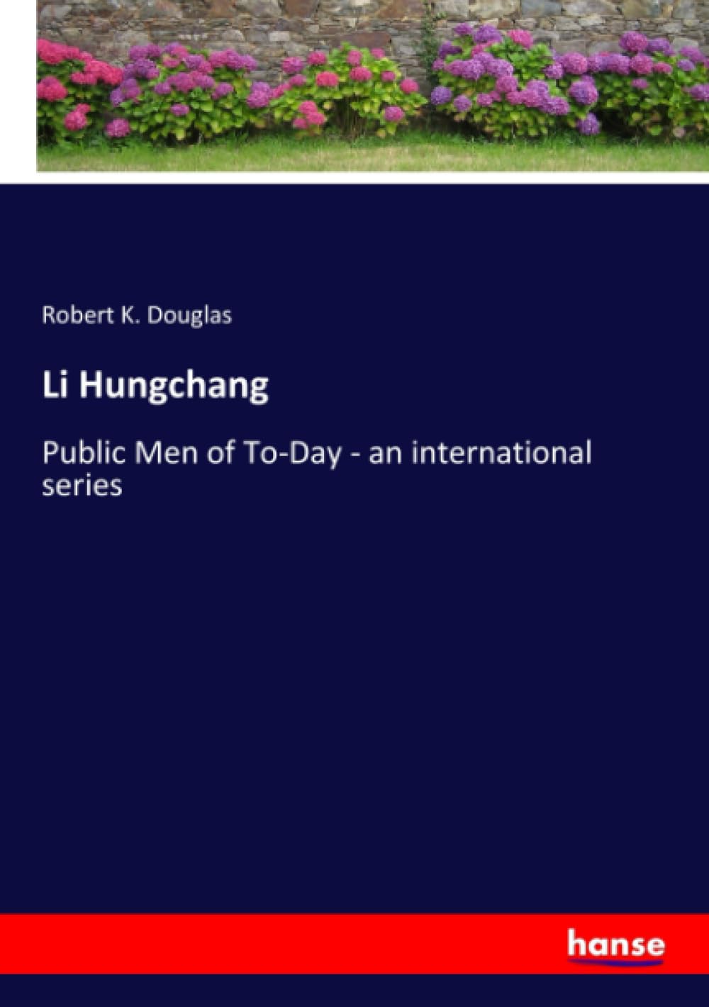 Li Hungchang: Public Men of To-Day - an international series