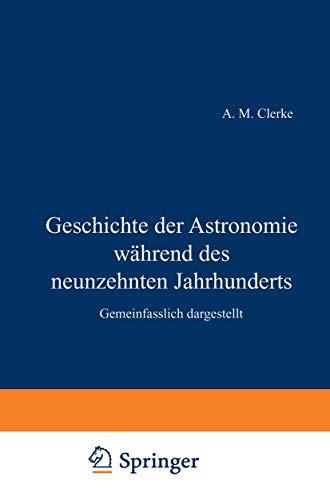 Geschichte der Astronomie während des neunzehnten Jahrhunderts. Gemeinfaßlich dargestellt: Gemeinfasslich dargestellt