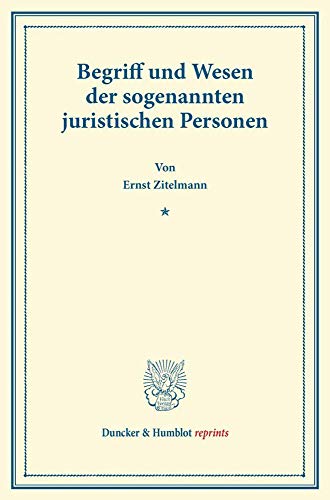 Begriff und Wesen der sogenannten juristischen Personen.: Von der Juristenfacultät in Leipzig gekrönte Preisschrift. (Duncker & Humblot reprints)