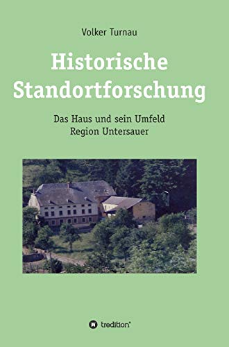 Historische Standortforschung: Das Haus und sein Umfeld (Region Untersauer)