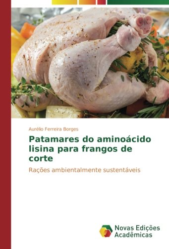 Patamares do aminoácido lisina para frangos de corte: Rações ambientalmente sustentáveis