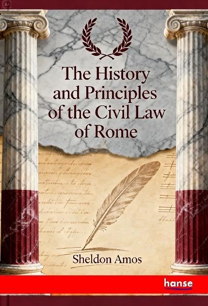 The History and Principles of the Civil Law of Rome