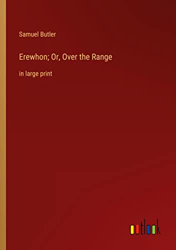 Erewhon; Or, Over the Range: in large print